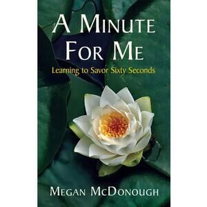 Book: "A Minute For Me: Learning to Savor Sixty Seconds" by Megan McDonough